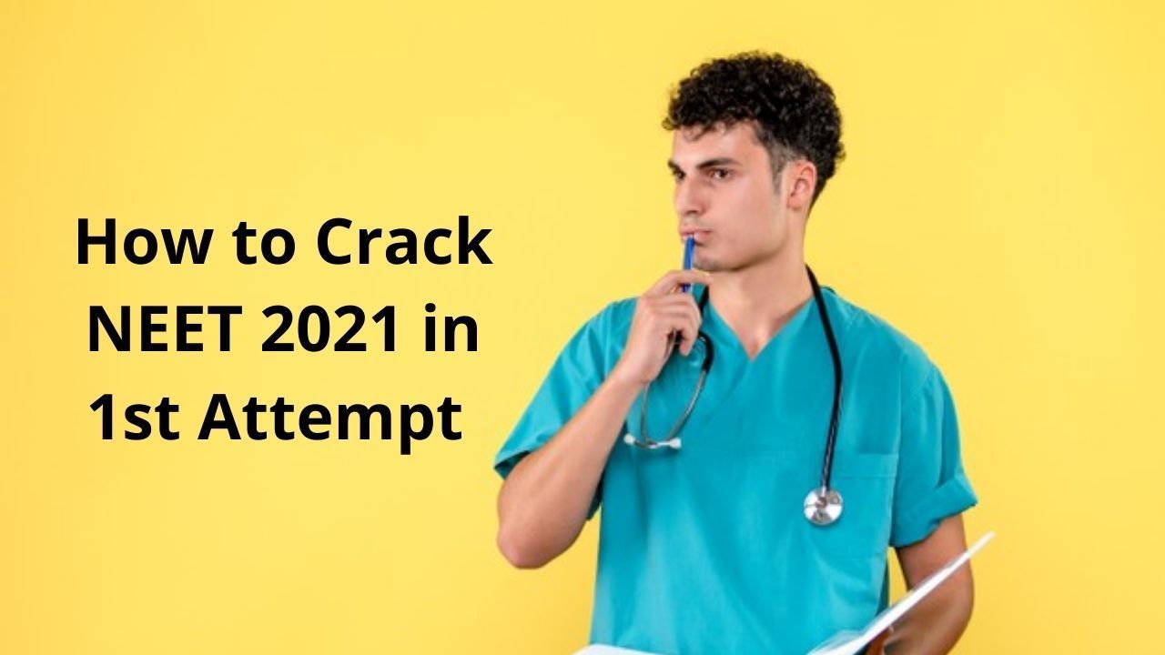 How To Crack NEET 2021 In 1st Attempt