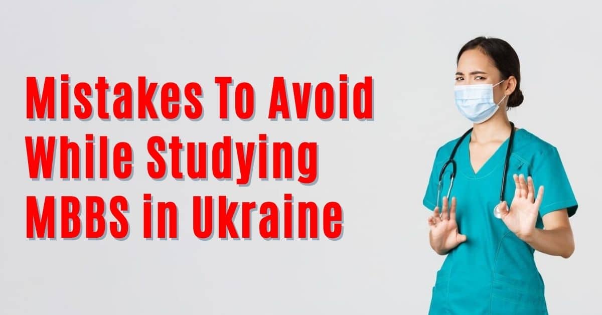 Mistakes To Avoid While Studying MBBS In Ukraine