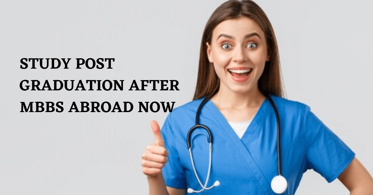 Study Post Graduation After MBBS Abroad Now