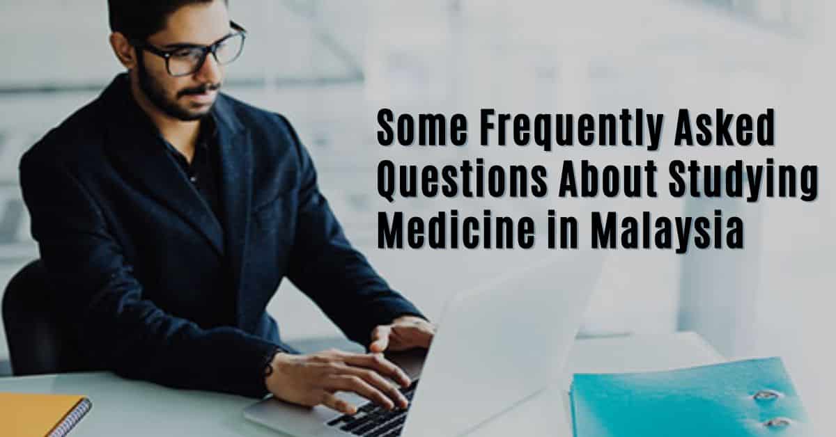 Some Frequently Asked Questions About Studying Medicine In Malaysia