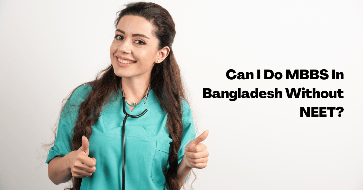 Can I Do MBBS In Bangladesh Without NEET?
