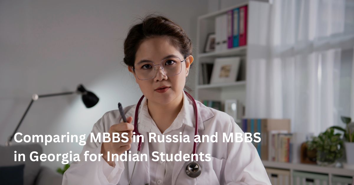 Comparing MBBS In Russia And MBBS In Georgia For Indian Students