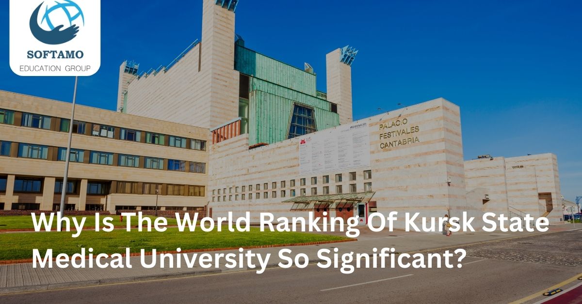 Why Is The World Ranking Of Kursk State Medical University So Significant?