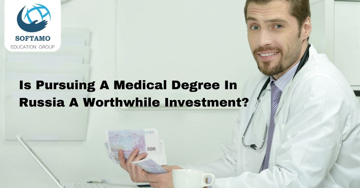 Is Pursuing A Medical Degree In Russia A Worthwhile Investment?