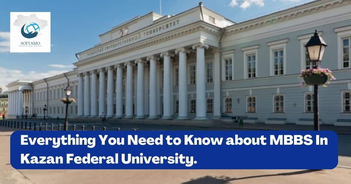 Everything You Need To Know About MBBS In Kazan Federal University.